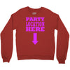 party location here Crewneck Sweatshirt