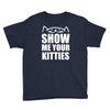 show me your kitties Youth Tee