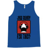 jaw ready for this Tank Top
