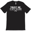 trust me, i'm with the band   musician rockband guitar bass jam tee T-Shirt