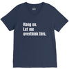 hang on. let me overthink this V-Neck Tee
