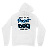 i may not be be perfect but my dog loves me Unisex Hoodie