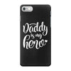 Daddy is my Hero iPhone 7 Case