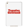 Tuesday Girlfriend iPad Mini 4