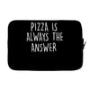 pizza is always the answer Laptop sleeve