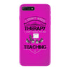 I Dont Need Therapy I Just Need Teaching iPhone 7 Plus Case