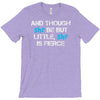 and though she be but little, she is fierce T-Shirt