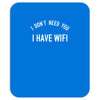 i don't need you i have wifi Mousepad