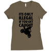 it's only illegal if you get caught Ladies Fitted T-Shirt