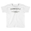 permanently tired Toddler T-shirt