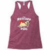 rescued by pug1 Racerback Tank