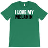 i love my melanin T-Shirt
