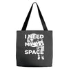 need my space Tote Bags