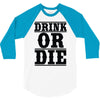 drink or die 3/4 Sleeve Shirt