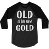 old is the new gold 3/4 Sleeve Shirt