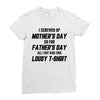 I Screwed Mothers Day So Fathers Day Lousy Tshirt Ladies Fitted T-Shirt