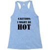 caution i might be hot Racerback Tank