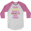 Every Blonde Needs A Brunette Best Friend 3/4 Sleeve Shirt