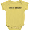 do you find me attractive Baby Bodysuit