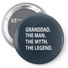 granddad the man the myth the legend Pin-back button