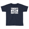tokens life matters Toddler T-shirt