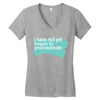 i have not yet Women's V-Neck T-Shirt