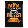 all men are created equal but only the best are born in january 1 iPad Mini