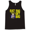 eat big get big Tank Top