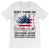 Veteran Don't Thank Me Thank My Brothers &amp; Sister T-Shirt