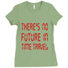there's no future in time travel Ladies Fitted T-Shirt