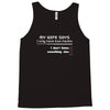 my wife says i only have two faults, i don't listen and something else Tank Top