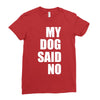 my dog said no! Ladies Fitted T-Shirt