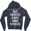 bad choices make good stories Zipper Hoodie