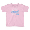 i never dreamed i'd be a super hot accountant but here iam, killing it Toddler T-shirt
