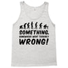Something Somewhere Went Terribly Wrong Tank Top