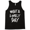 waht a lovely day Tank Top