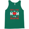 Forget it Girls My Mom Is My Valentine Tank Top