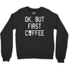 ok, but first coffee Crewneck Sweatshirt