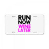 run now wine later License Plate