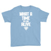 what a time to be alive Youth Tee