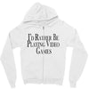 i'd rather be playing video games Zipper Hoodie