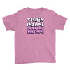 train insane or remain the same Youth Tee
