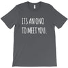its an ono to meet you T-Shirt
