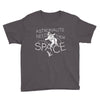 astronauts need their space Youth Tee
