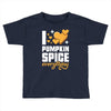 I Love Pumpkin Spice Everything Toddler T-shirt