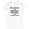 My Mommy is the Bestest Mommy in the W5hole World! Ladies Fitted T-Shirt