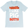 i like pig butts and i cannot lie T-Shirt