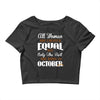 all women are created equal but only the best are born in october Crop Top