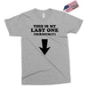 This is My Last One Seriously Exclusive T-shirt