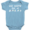 we were on a break Baby Bodysuit